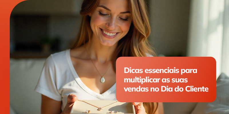 Dicas essenciais para multiplicar as suas vendas no Dia do Cliente