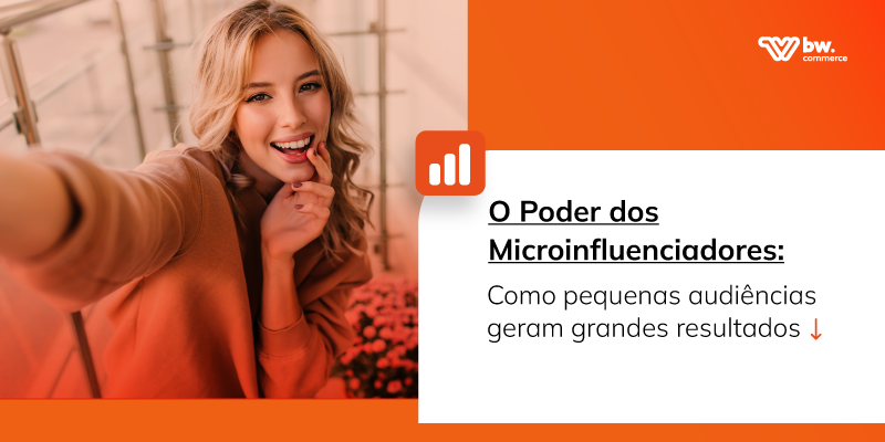 O Poder dos Microinfluenciadores: Como Pequenas Audiências Geram Grandes Resultados
