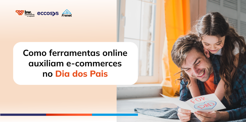 Como ferramentas online auxiliam e-commerces no Dia dos Pais