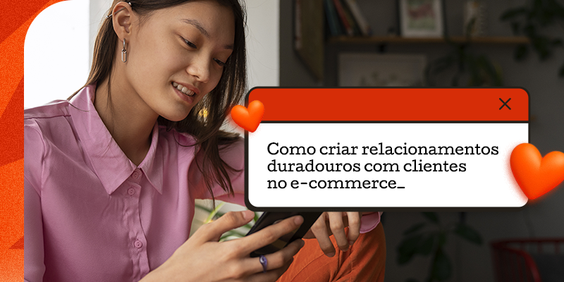 Muito Além da Compra: como criar relacionamentos duradouros com clientes no e-commerce 
