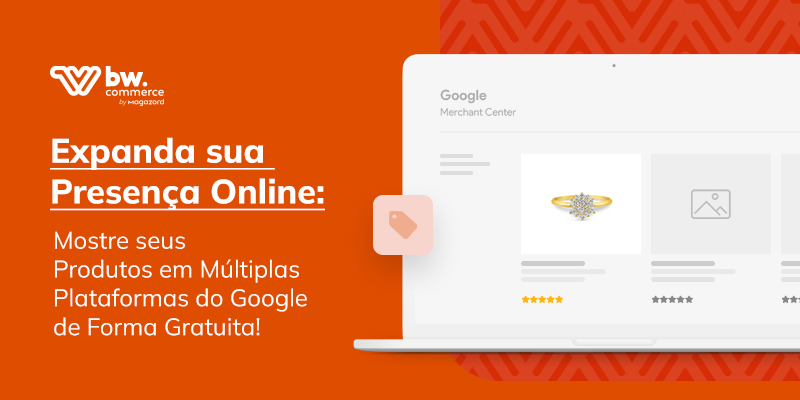 Expanda sua Presença Online: Mostre seus Produtos em Múltiplas Plataformas do Google de Forma Gratuita!