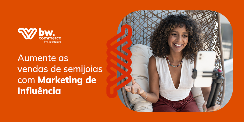 Como usar influenciadores para aumentar as vendas de semijoias