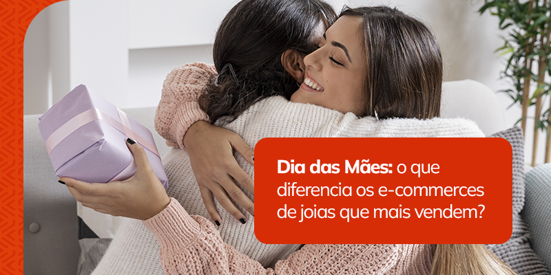 Dia das Mães: o que diferencia os e-commerces de joias que mais vendem?