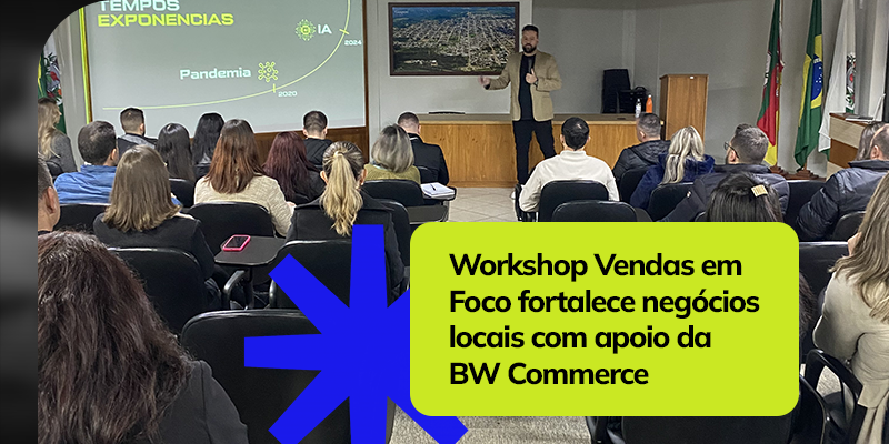 Workshop Vendas em Foco fortalece negócios de Guaporé com apoio da BW Commerce