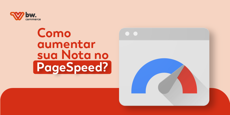 Como aumentar a sua nota no PageSpeed? 👀