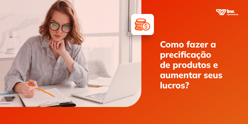 Como fazer a precificação de produtos e aumentar seus lucros?