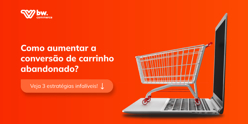 Como aumentar a conversão de carrinho abandonado? Veja 3 estratégias infalíveis