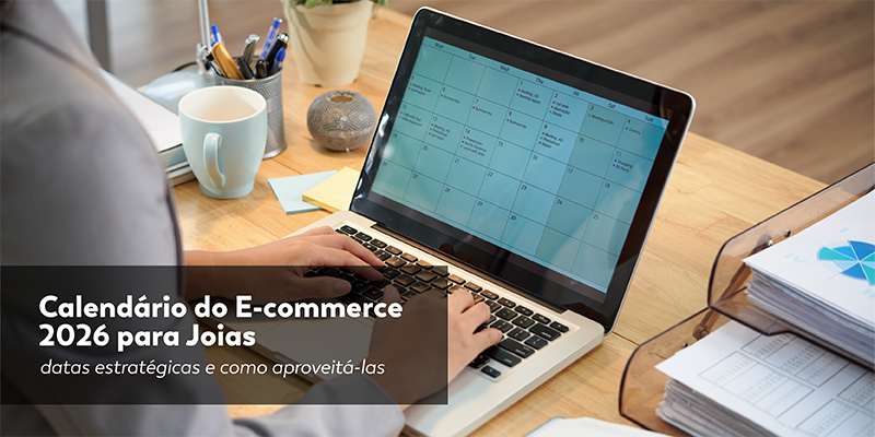 Calendário do E-commerce 2026 para Joias: Datas Estratégicas e Como Aproveitá-las