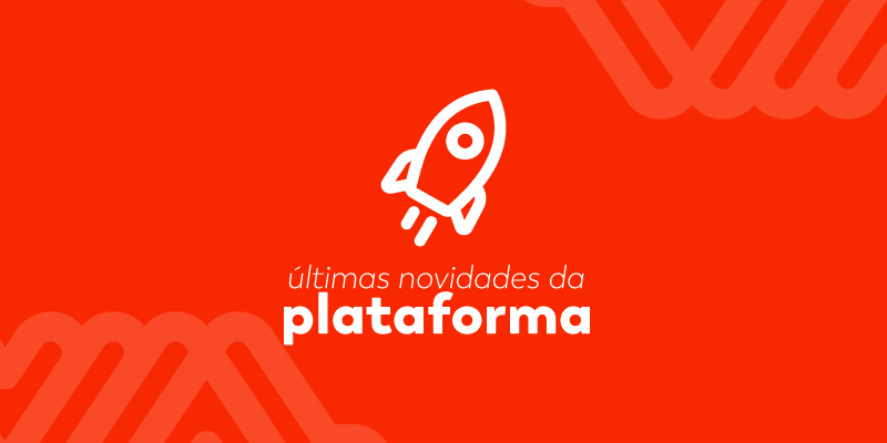 No ar as últimas novidades da plataforma!